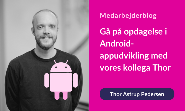 Gå på opdagelse i Android-appudvikling med vores kollega Thor